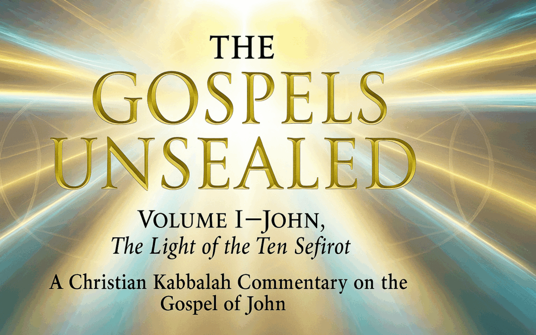 THE GOSPELS UNSEALED: Volume I — JOHN